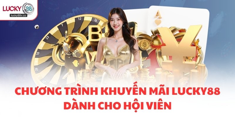 Chương trình khuyến mãi LUCKY88 dành cho hội viên