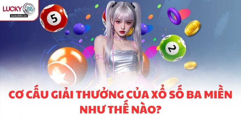 Cơ cấu giải thưởng của xổ số ba miền như thế nào?