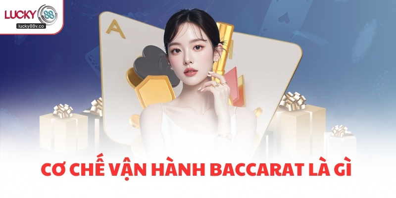 Cơ chế vận hành Baccarat là gì 
