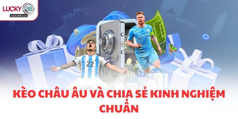 Kèo châu Âu và chia sẻ kinh nghiệm chuẩn