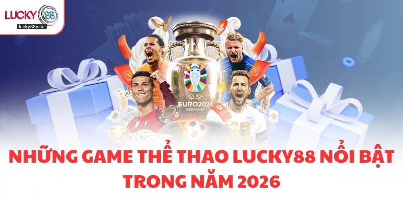 Những game Thể thao LUCKY88 nổi bật trong năm 2026