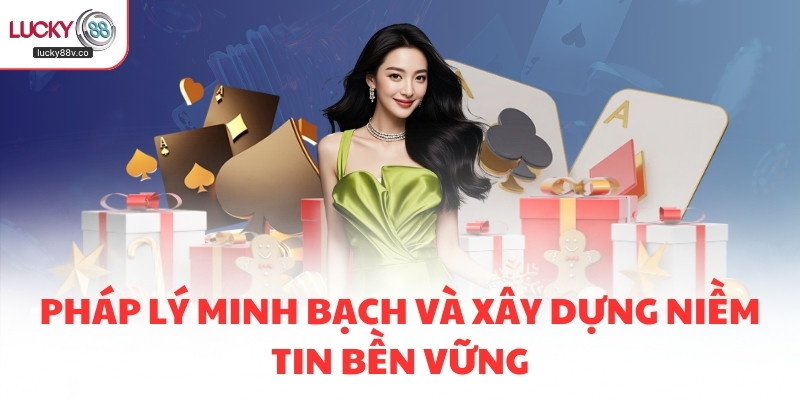 Pháp lý minh bạch và xây dựng niềm tin bền vững