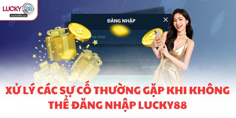 Xử lý các sự cố thường gặp khi không thể đăng nhập LUCKY88